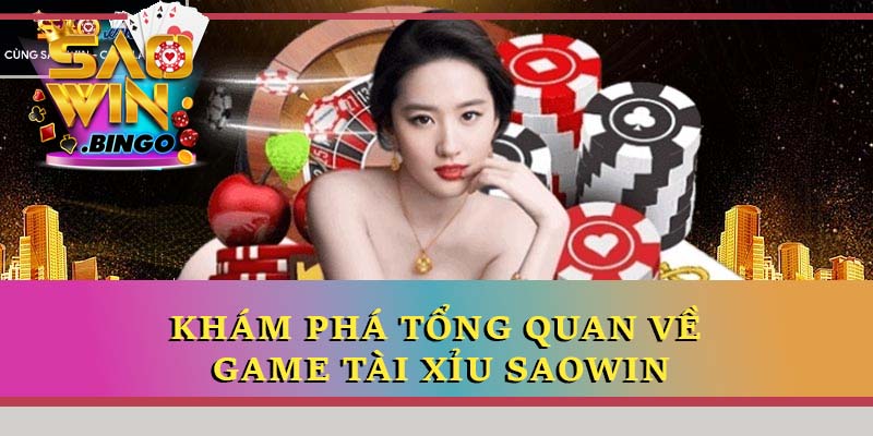 Khám phá tổng quan về game tài xỉu Saowin