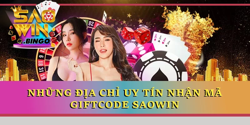 Những địa chỉ uy tín nhận mã Giftcode Saowin