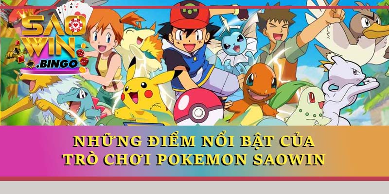 Những điểm nổi bật của trò chơi Pokemon Saowin