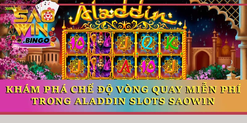 Khám phá chế độ vòng quay miễn phí đặc biệt trong Aladdin Slots Saowin