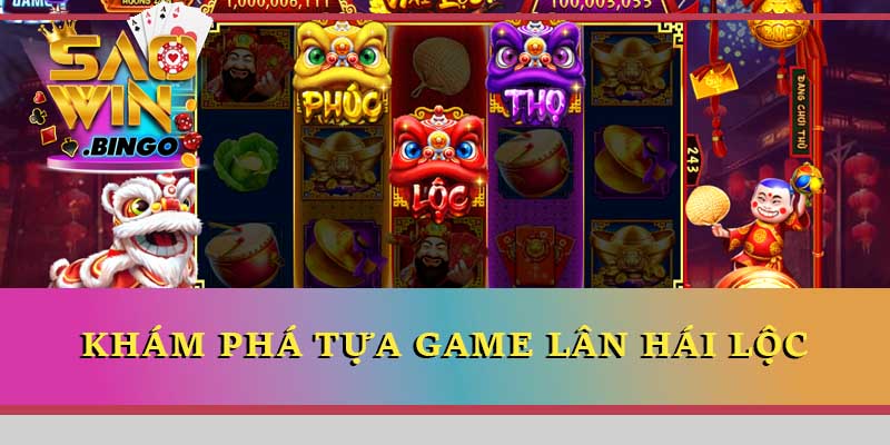 Khám phá tựa game Lân Hái Lộc Saowin hấp dẫn và đầy thử thách