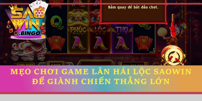 Mẹo chơi game Lân Hái Lộc Saowin để giành chiến thắng lớn