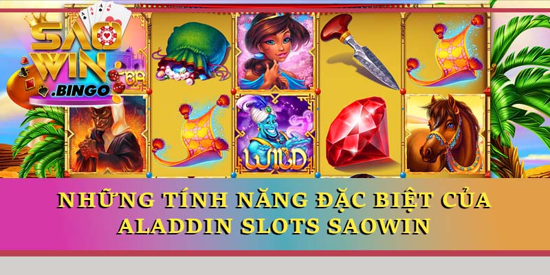 Những tính năng đặc biệt của Aladdin Slots Saowin