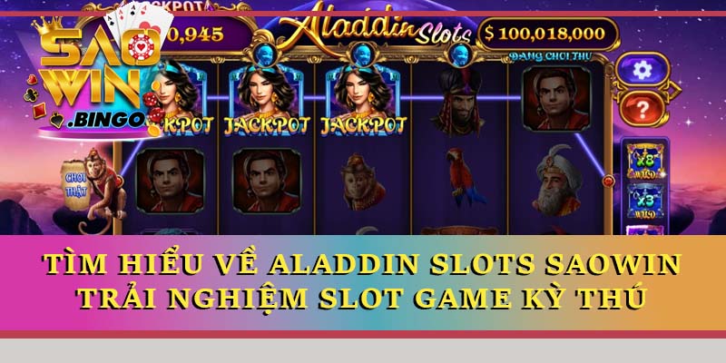 Tìm hiểu về Aladdin Slots Saowin - Trải nghiệm slot game kỳ thú