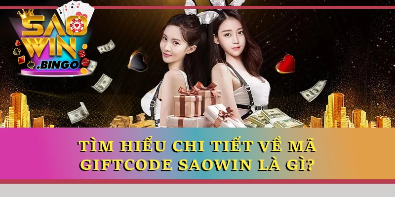 Tìm hiểu chi tiết về mã giftcode Saowin là gì?