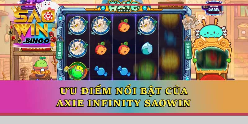 Ưu điểm nổi bật của Axie Infinity Saowin
